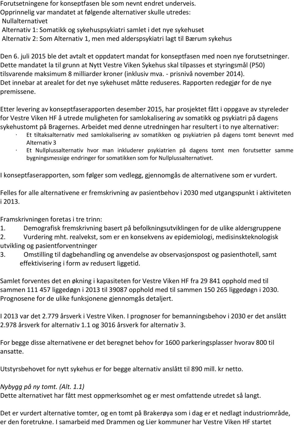 alderspsykiatri lagt til Bærum sykehus Den 6. juli 2015 ble det avtalt et oppdatert mandat for konseptfasen med noen nye forutsetninger.
