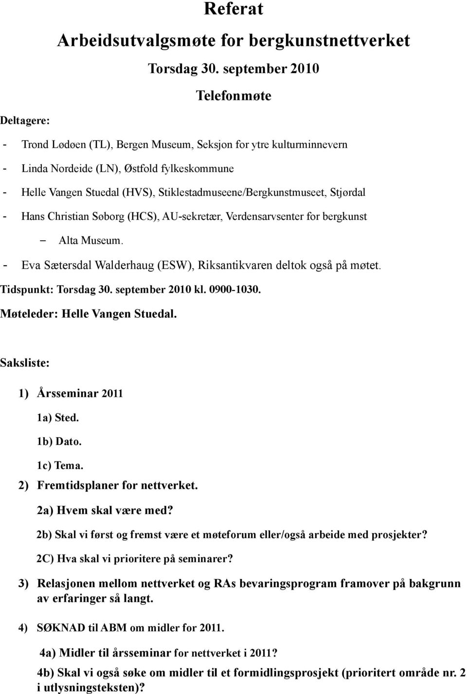 Stiklestadmuseene/Bergkunstmuseet, Stjørdal - Hans Christian Søborg (HCS), AU-sekretær, Verdensarvsenter for bergkunst Alta Museum.