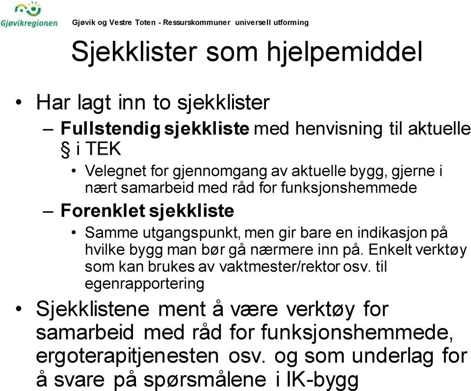 en indikasjon på hvilke bygg man bør gå nærmere inn på. Enkelt verktøy som kan brukes av vaktmester/rektor osv.