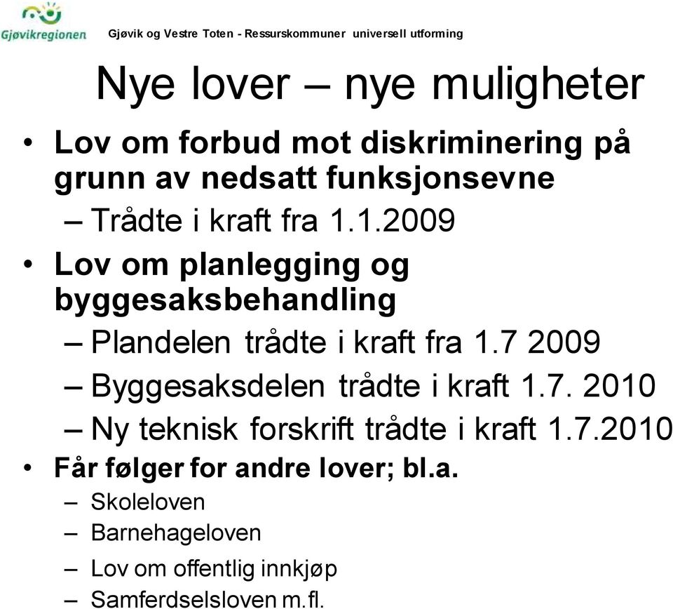 1.2009 Lov om planlegging og byggesaksbehandling Plandelen trådte i kraft fra 1.