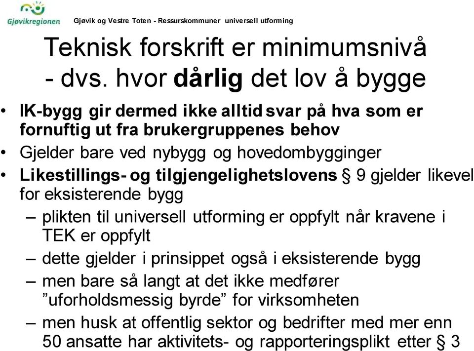 hovedombygginger Likestillings- og tilgjengelighetslovens 9 gjelder likevel for eksisterende bygg plikten til universell utforming er oppfylt når