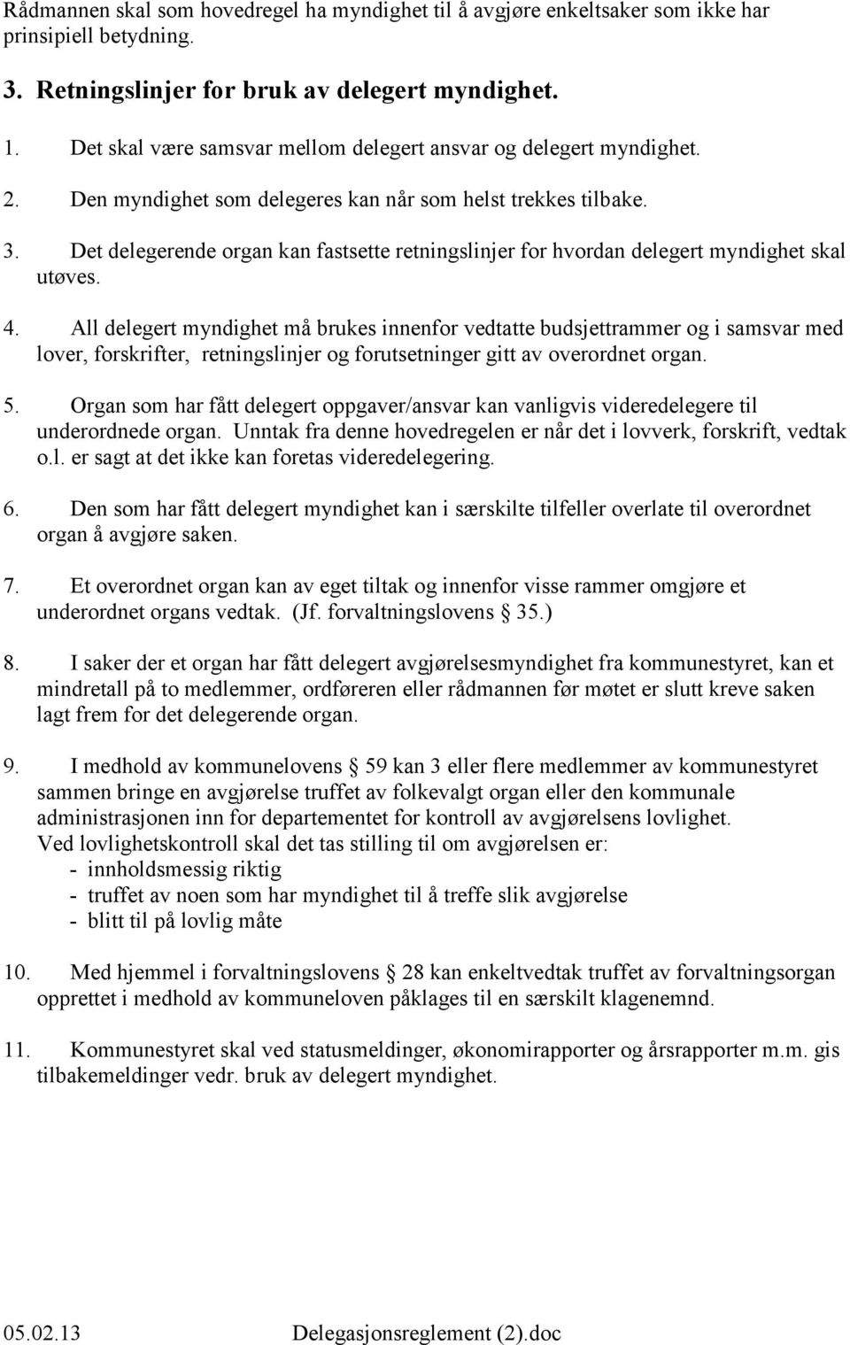 Det delegerende organ kan fastsette retningslinjer for hvordan delegert myndighet skal utøves. 4.