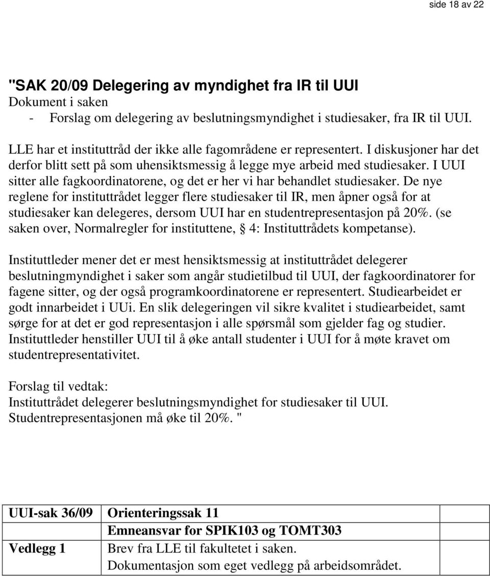 I UUI sitter alle fagkoordinatorene, og det er her vi har behandlet studiesaker.