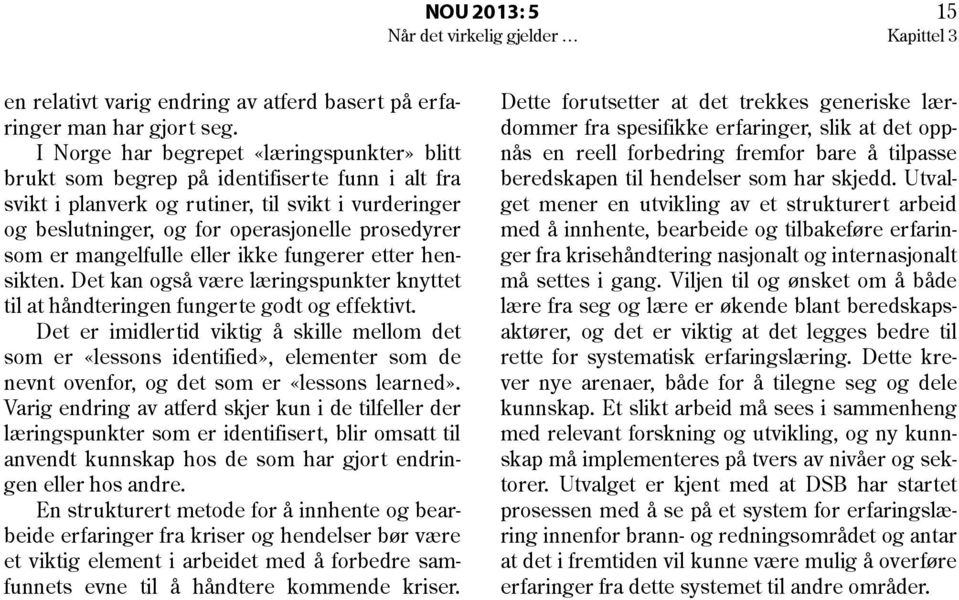 er mangelfulle eller ikke fungerer etter hensikten. Det kan også være læringspunkter knyttet til at håndteringen fungerte godt og effektivt.