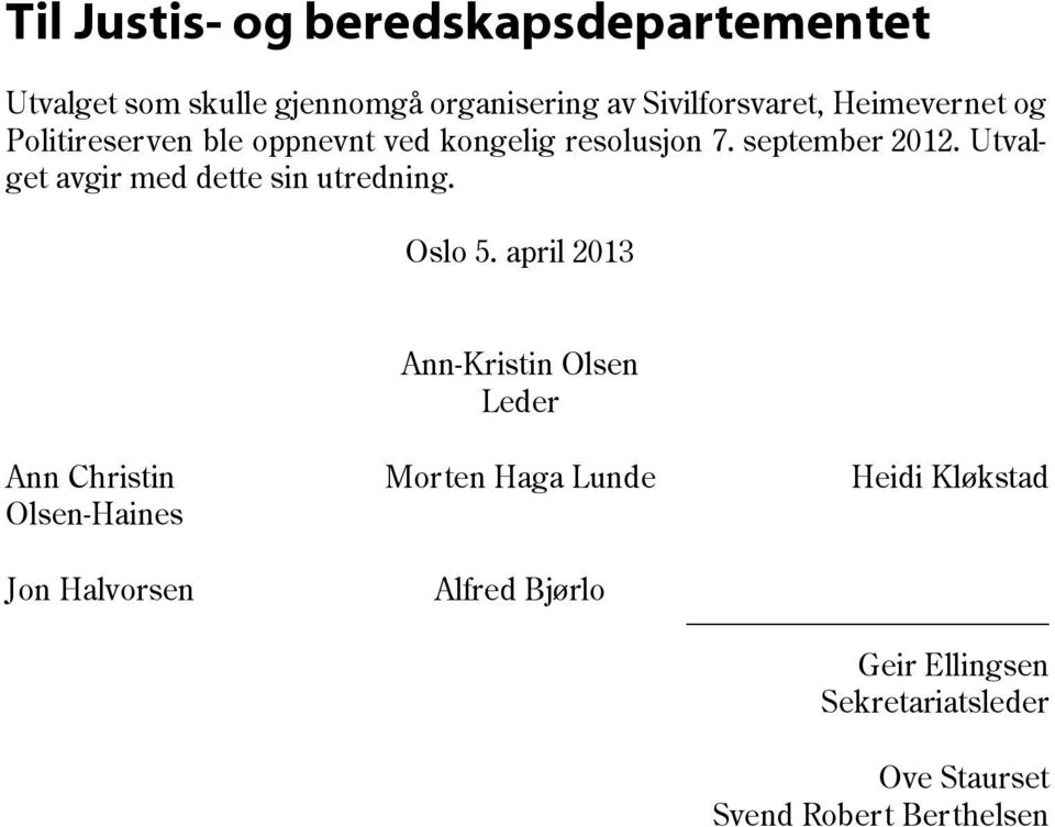 Utvalget avgir med dette sin utredning. Oslo 5.