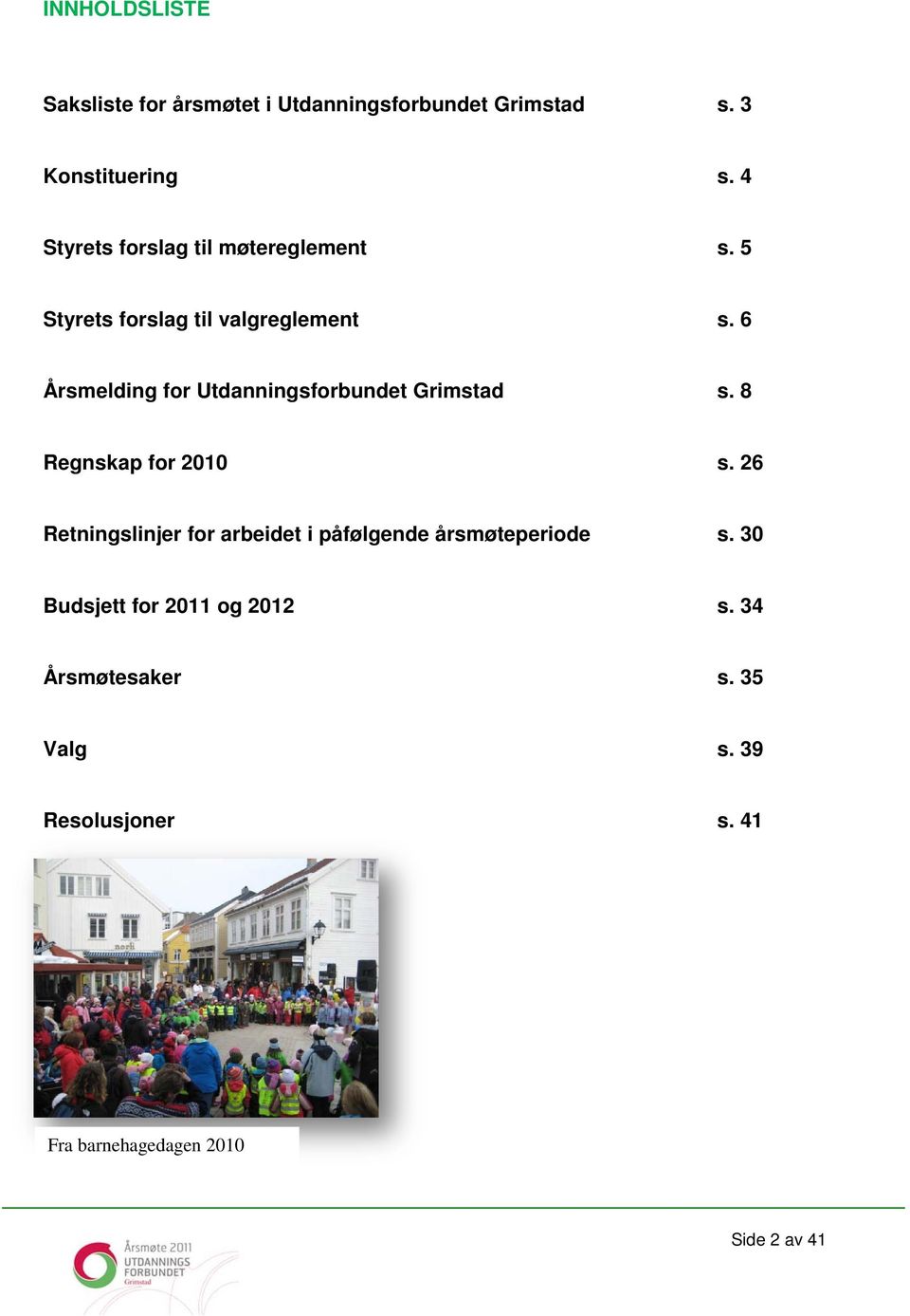 6 Årsmelding for Utdanningsforbundet Grimstad s. 8 Regnskap for 2010 s.