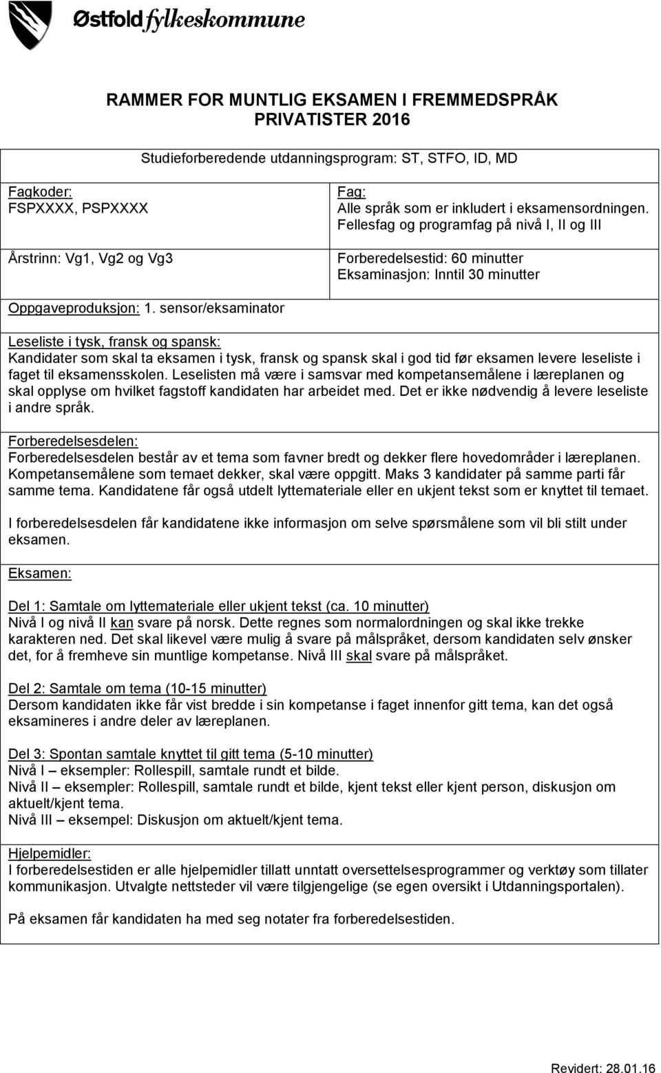 sensor/eksaminator Leseliste i tysk, fransk og spansk: Kandidater som skal ta eksamen i tysk, fransk og spansk skal i god tid før eksamen levere leseliste i faget til eksamensskolen.