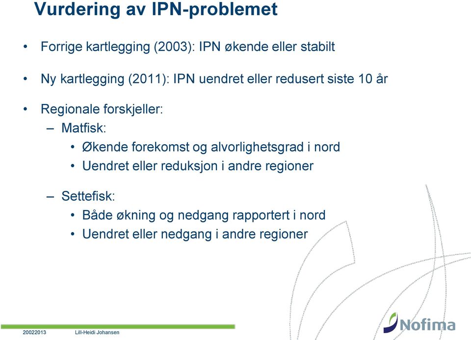 Matfisk: Økende forekomst og alvorlighetsgrad i nord Uendret eller reduksjon i andre