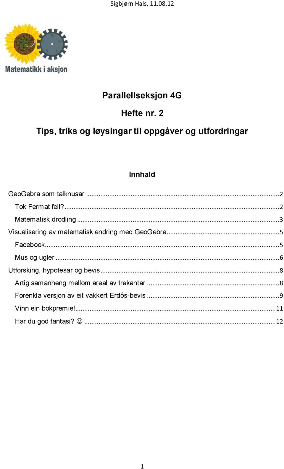 ... Matematisk drodling... 3 Visualisering av matematisk endring med GeoGebra... 5 Facebook... 5 Mus og ugler.