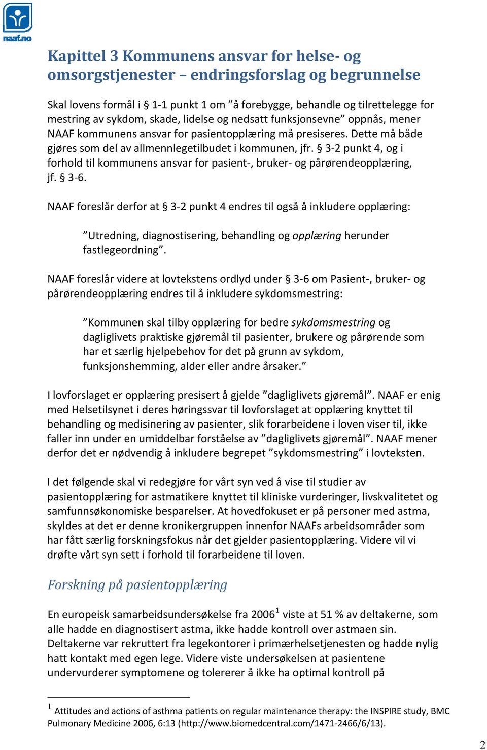 3 2 punkt 4, og i forhold til kommunens ansvar for pasient, bruker og pårørendeopplæring, jf. 3 6.