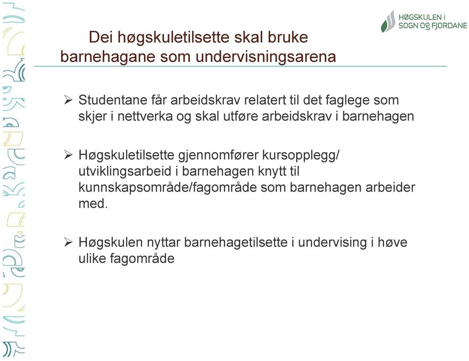 Høgskuletilsette gjennomfører kursopplegg/ utviklingsarbeid i barnehagen knytt til