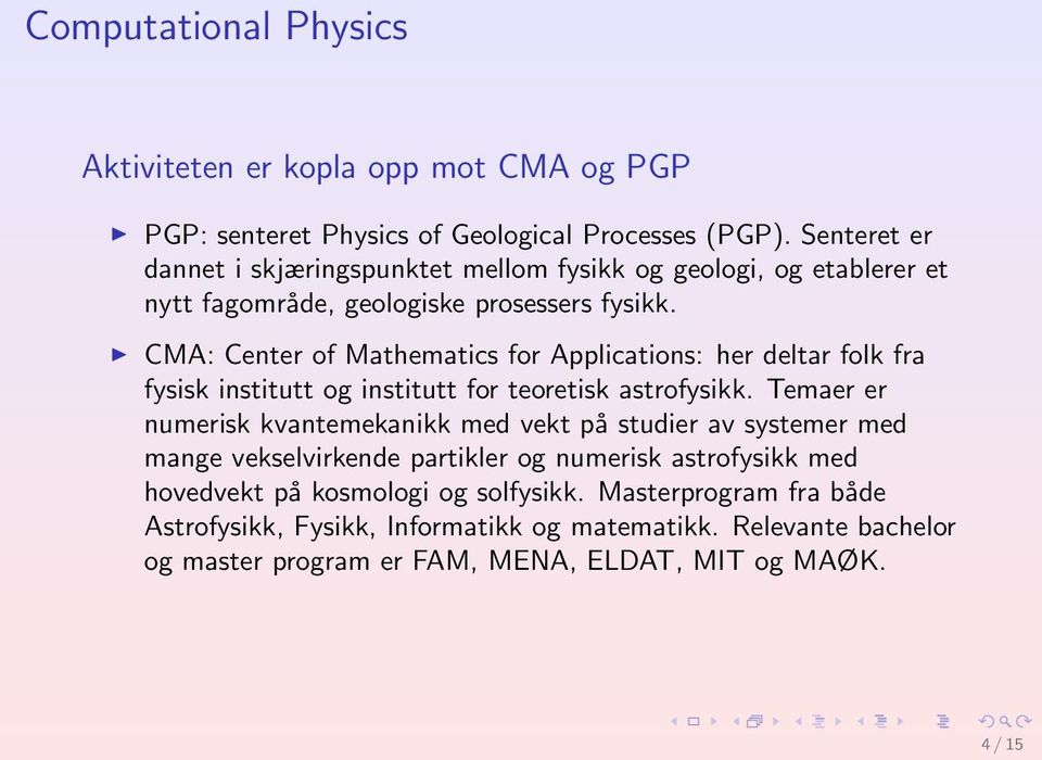 CMA: Center of Mathematics for Applications: her deltar folk fra fysisk institutt og institutt for teoretisk astrofysikk.