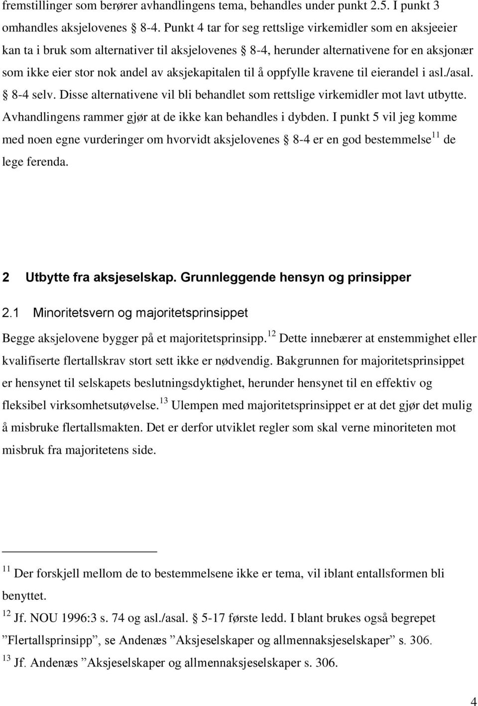 til å oppfylle kravene til eierandel i asl./asal. 8-4 selv. Disse alternativene vil bli behandlet som rettslige virkemidler mot lavt utbytte.