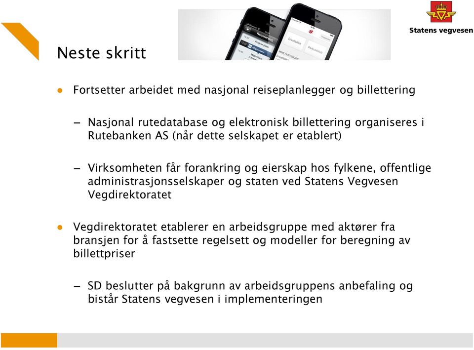 og staten ved Statens Vegvesen Vegdirektoratet Vegdirektoratet etablerer en arbeidsgruppe med aktører fra bransjen for å fastsette regelsett