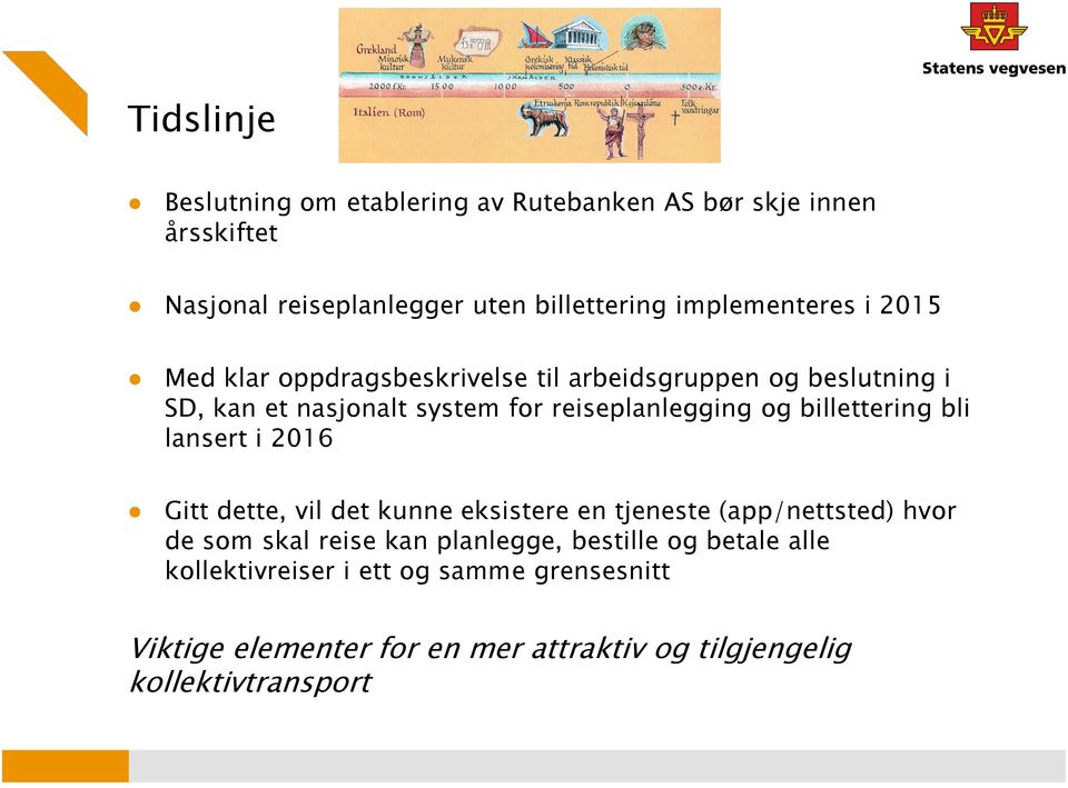 reiseplanlegging og billettering bli lansert i 2016 Gitt dette, vil det kunne eksistere en tjeneste (app/nettsted) hvor de som skal