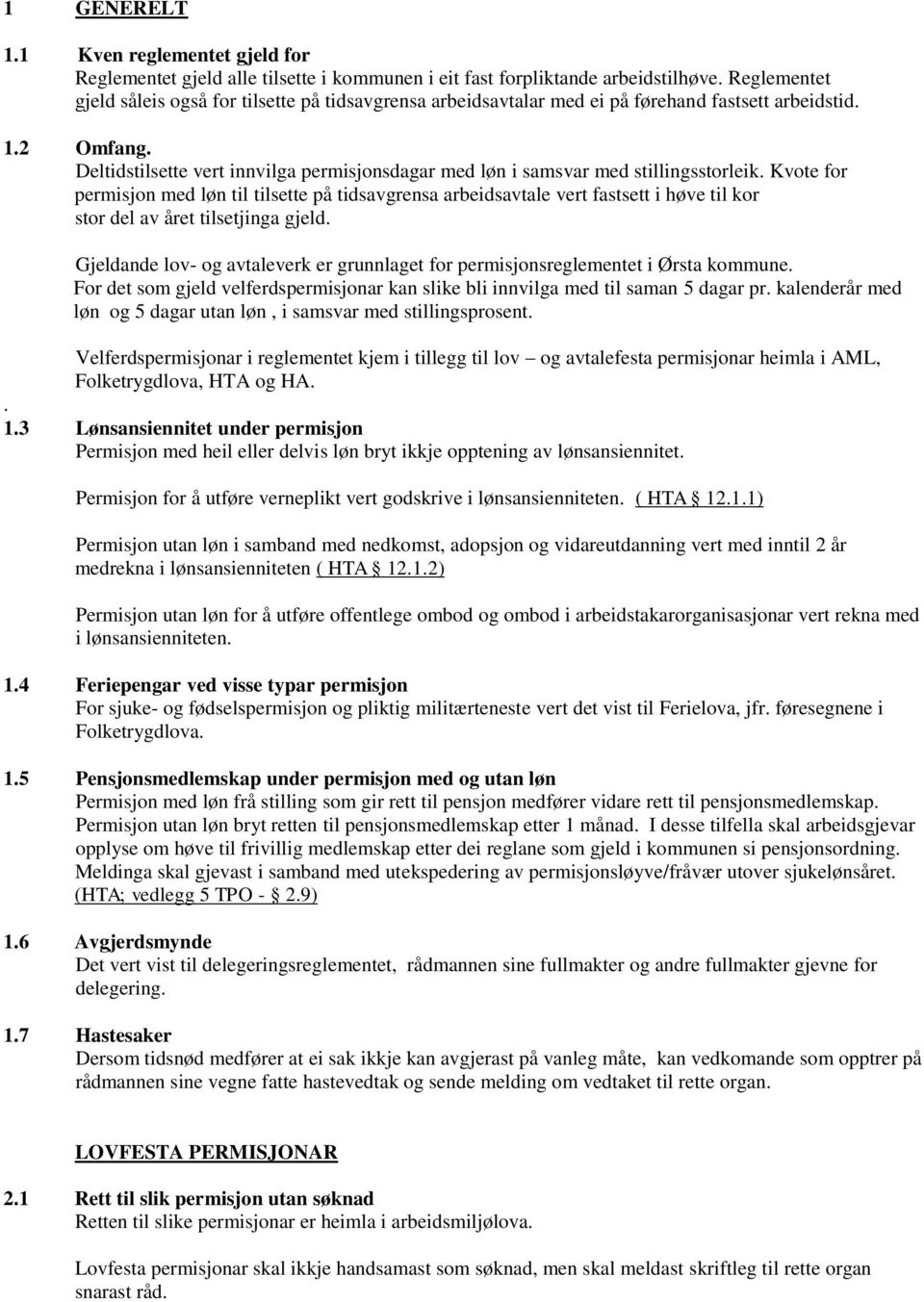 Deltidstilsette vert innvilga permisjonsdagar med løn i samsvar med stillingsstorleik.