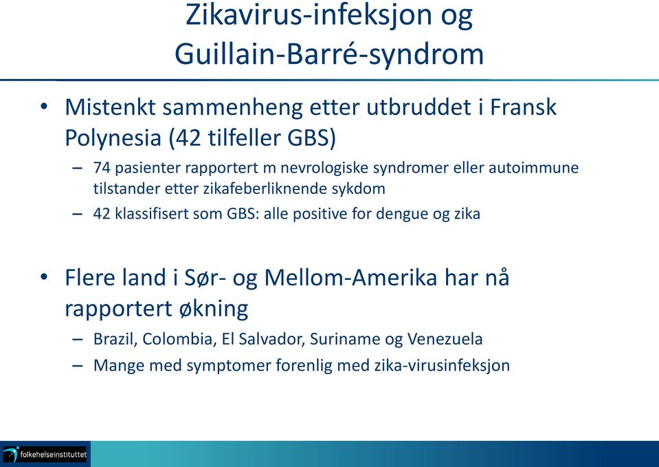 zikafeberliknende sykdom 42 klassifisert som GBS: alle positive for dengue og zika Flere land i Sør- og