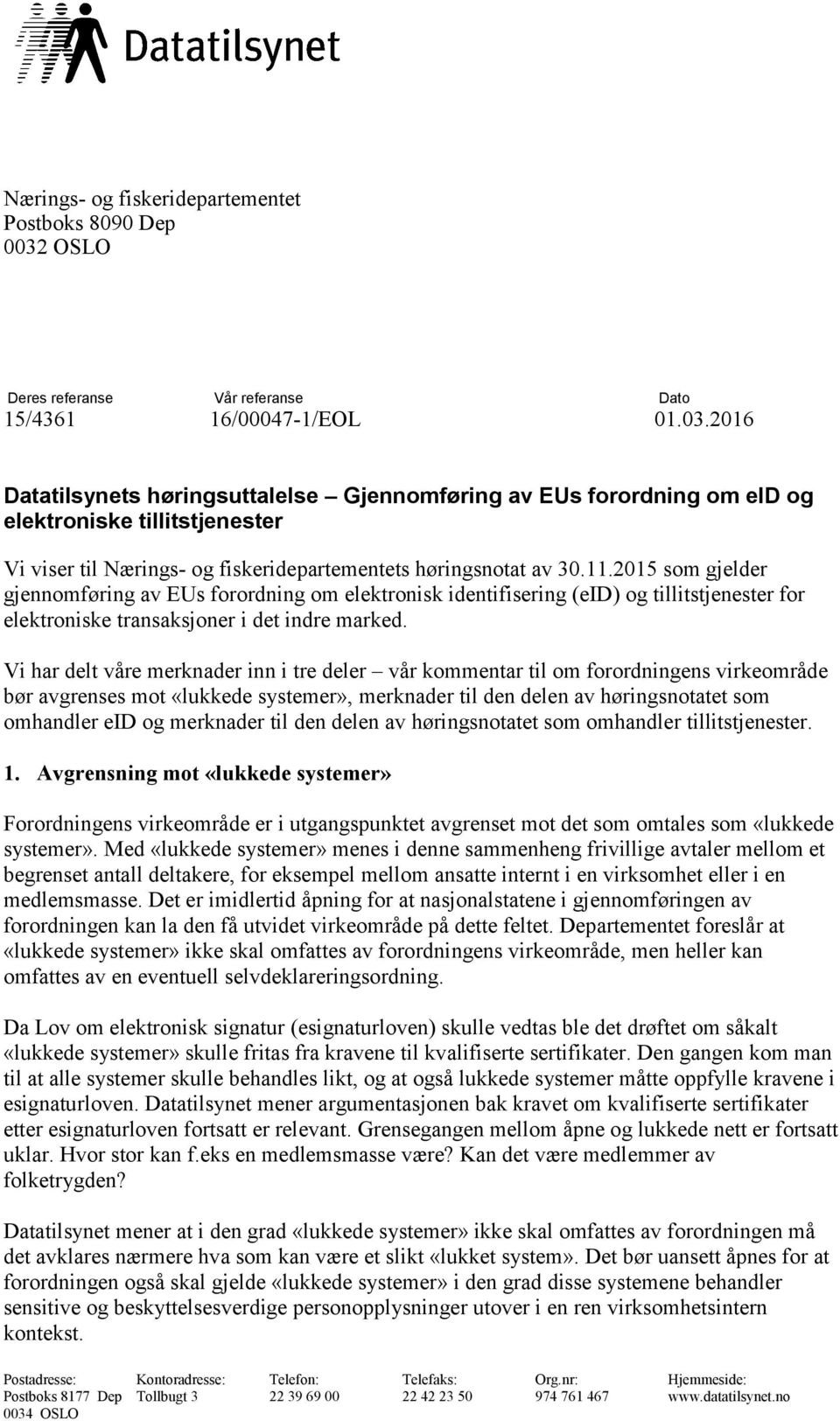 2016 Datatilsynets høringsuttalelse Gjennomføring av EUs forordning om eid og elektroniske tillitstjenester Vi viser til Nærings- og fiskeridepartementets høringsnotat av 30.11.