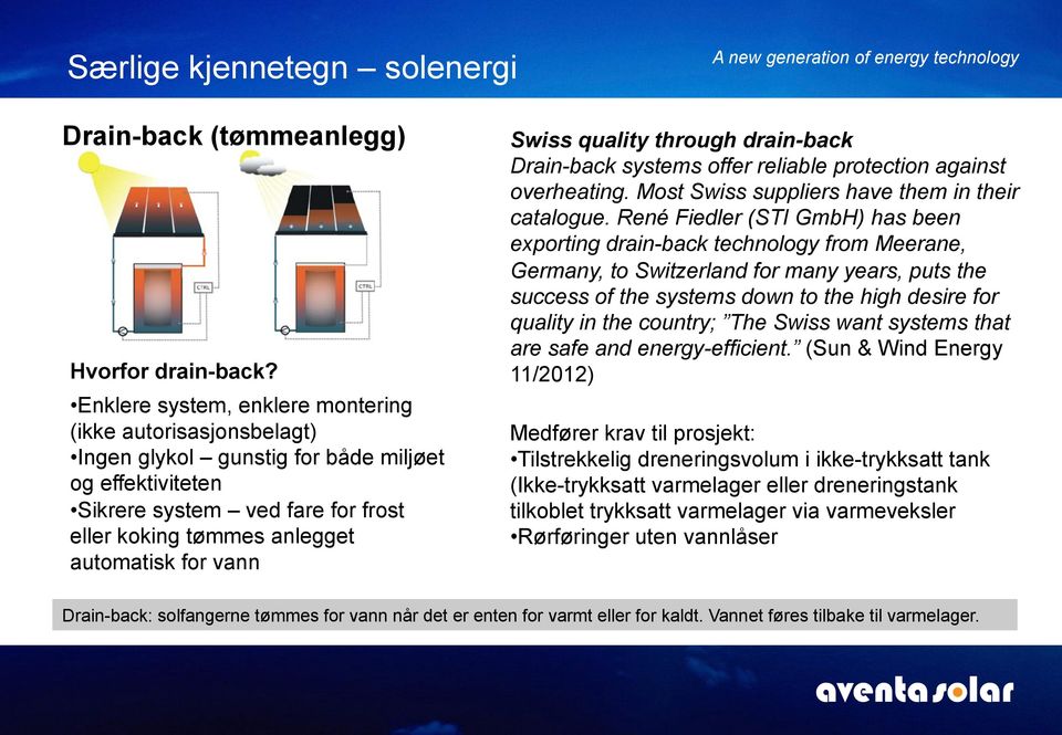 Swiss quality through drain-back Drain-back systems offer reliable protection against overheating. Most Swiss suppliers have them in their catalogue.