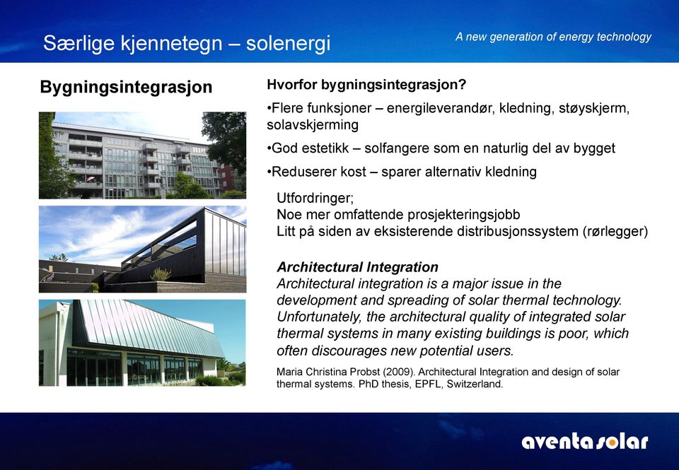 omfattende prosjekteringsjobb Litt på siden av eksisterende distribusjonssystem (rørlegger) Architectural Integration Architectural integration is a major issue in the development and spreading