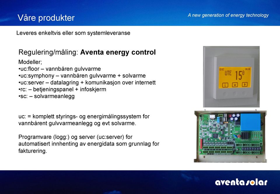 betjeningspanel + infoskjerm sc: solvarmeanlegg uc: = komplett styrings- og energimålingssystem for vannbårent