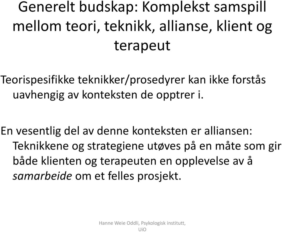 En vesentlig del av denne konteksten er alliansen: Teknikkene og strategiene utøves på en