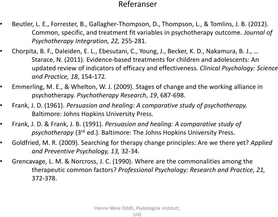 Evidence-based treatments for children and adolescents: An updated review of indicators of efficacy and effectiveness. Clinical Psychology: Science and Practice, 18, 154-172. Emmerling, M. E., & Whelton, W.