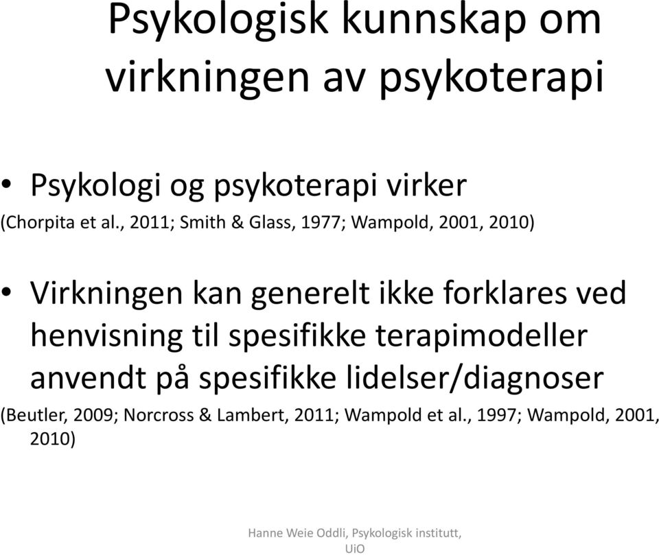 , 2011; Smith & Glass, 1977; Wampold, 2001, 2010) Virkningen kan generelt ikke forklares