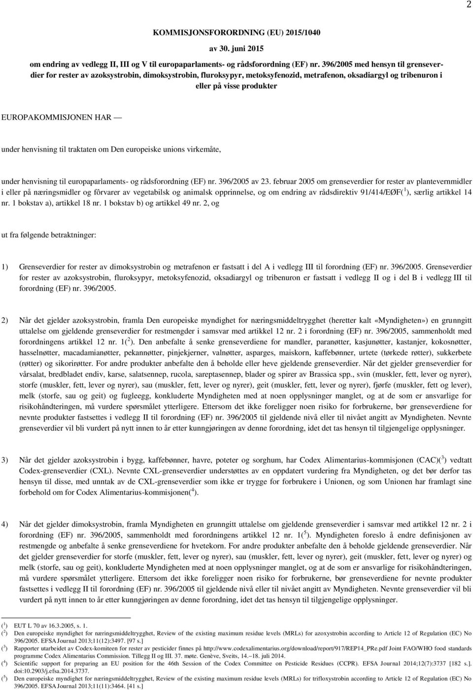 under henvisning til traktaten om Den europeiske unions virkemåte, under henvisning til europaparlaments- og rådsforordning (EF) nr. 396/2005 av 23.