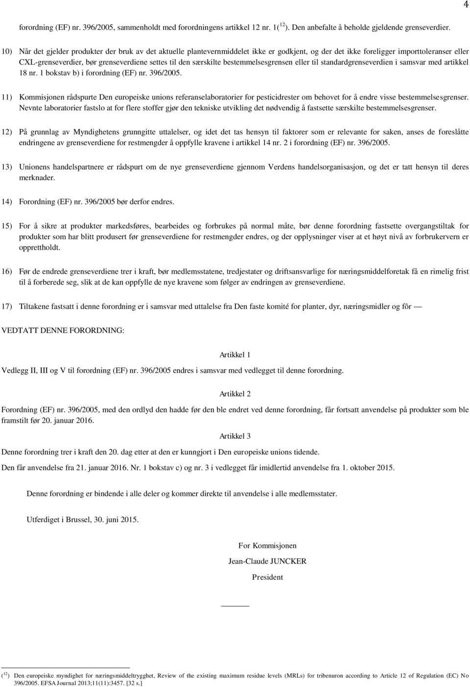 særskilte bestemmelsesgrensen eller til standardgrenseverdien i samsvar med artikkel 18 nr. 1 bokstav b) i forordning (EF) nr. 396/2005.