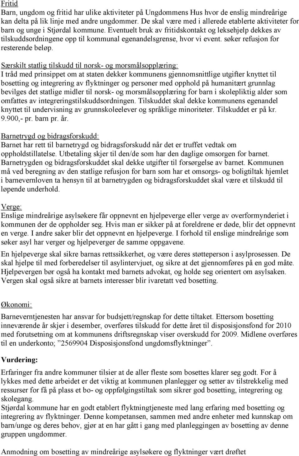 Eventuelt bruk av fritidskontakt og leksehjelp dekkes av tilskuddsordningene opp til kommunal egenandelsgrense, hvor vi event. søker refusjon for resterende beløp.