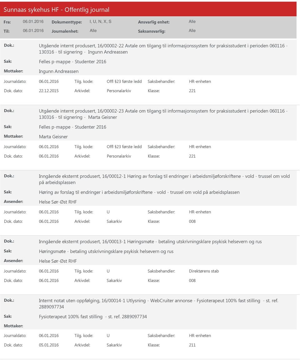 2015 Arkivdel: Personalarkiv tgående internt produsert, 16/00002-23 Avtale om tilgang til informasjonssystem for praksisstudent i perioden 060116-130316 - til signering - Marta Geisner Marta Geisner