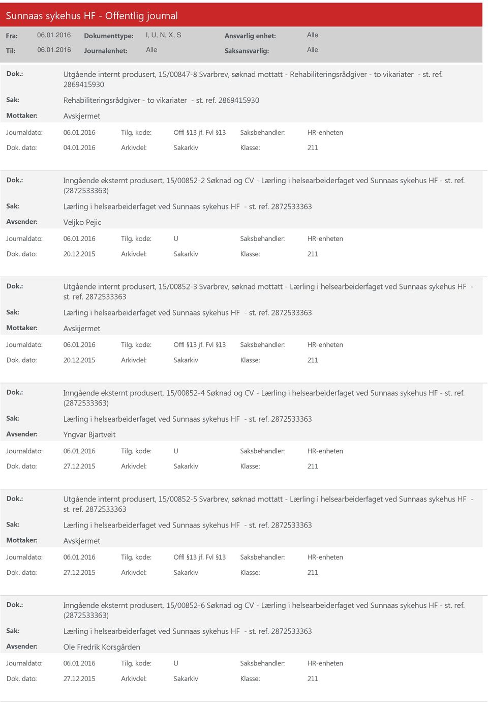 2015 Arkivdel: Sakarkiv tgående internt produsert, 15/00852-3 Svarbrev, søknad mottatt - Lærling i helsearbeiderfaget ved Sunnaas sykehus HF - st. ref. 2872533363 Dok. dato: 20.12.