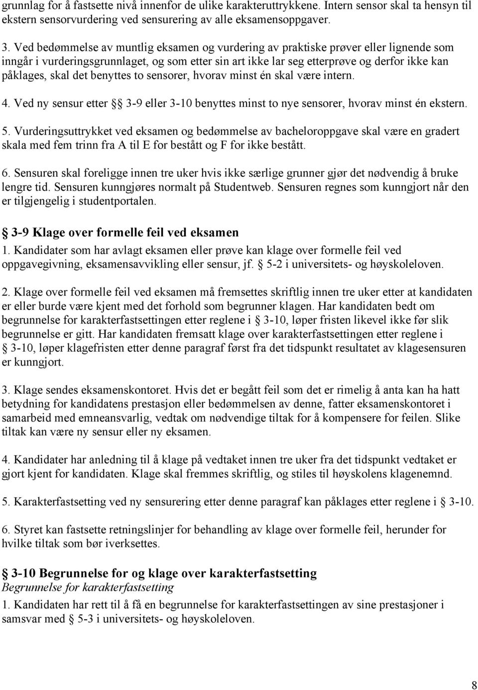 benyttes to sensorer, hvorav minst én skal være intern. 4. Ved ny sensur etter 3-9 eller 3-10 benyttes minst to nye sensorer, hvorav minst én ekstern. 5.