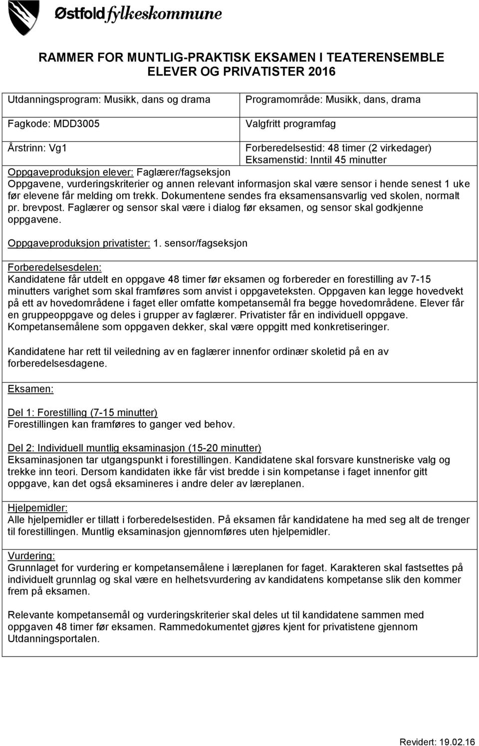 være sensor i hende senest 1 uke før elevene får melding om trekk. Dokumentene sendes fra eksamensansvarlig ved skolen, normalt pr. brevpost.