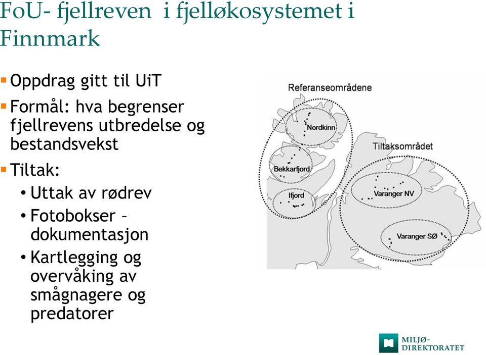 og bestandsvekst Tiltak: Uttak av rødrev Fotobokser