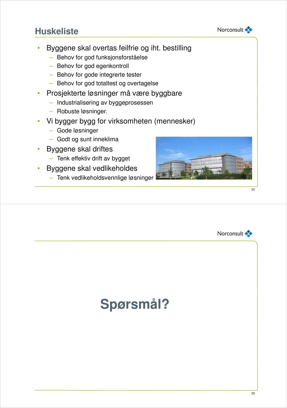 totaltest og overtagelse Prosjekterte løsninger må være byggbare Industrialisering av byggeprosessen Robuste løsninger.