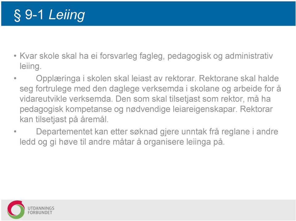 Rektorane skal halde seg fortrulege med den daglege verksemda i skolane og arbeide for å vidareutvikle verksemda.