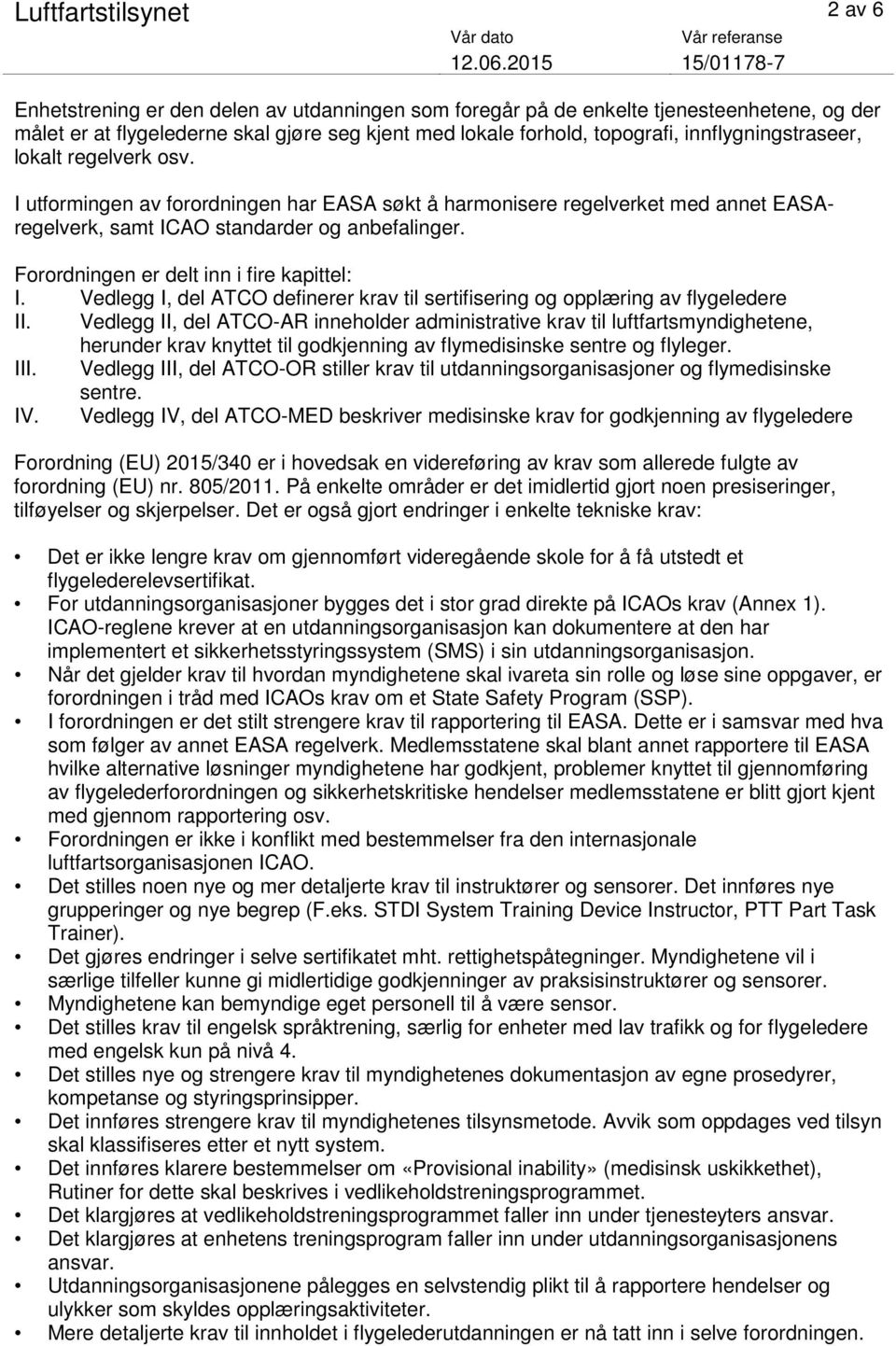 Forordningen er delt inn i fire kapittel: I. Vedlegg I, del ATCO definerer krav til sertifisering og opplæring av flygeledere II.