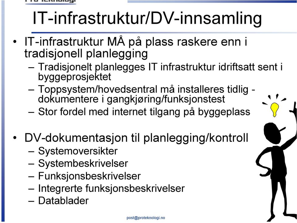 dokumentere i gangkjøring/funksjonstest Stor fordel med internet tilgang på byggeplass DV-dokumentasjon til