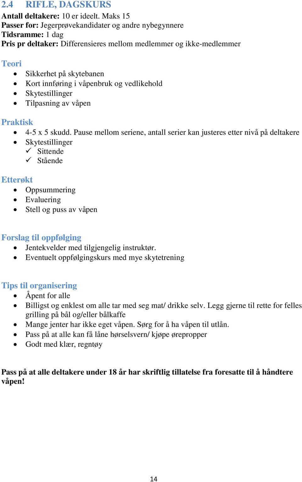 og vedlikehold Skytestillinger Tilpasning av våpen 4-5 x 5 skudd.