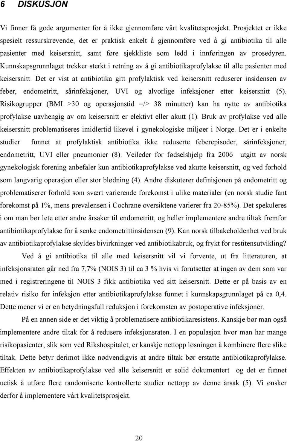 Kunnskapsgrunnlaget trekker sterkt i retning av å gi antibiotikaprofylakse til alle pasienter med keisersnitt.