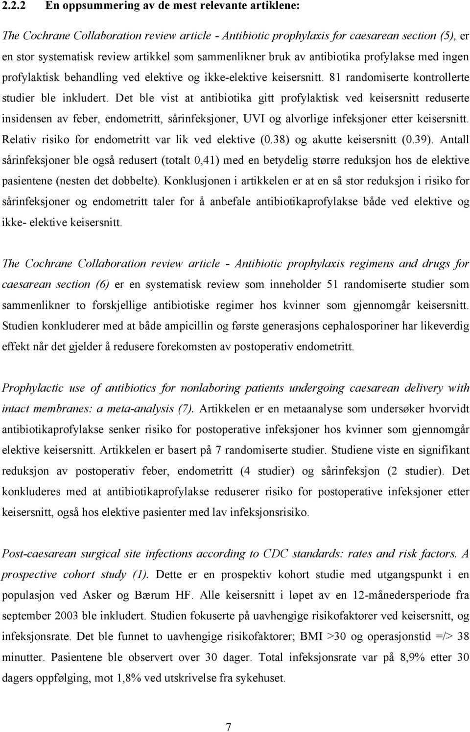 Det ble vist at antibiotika gitt profylaktisk ved keisersnitt reduserte insidensen av feber, endometritt, sårinfeksjoner, UVI og alvorlige infeksjoner etter keisersnitt.