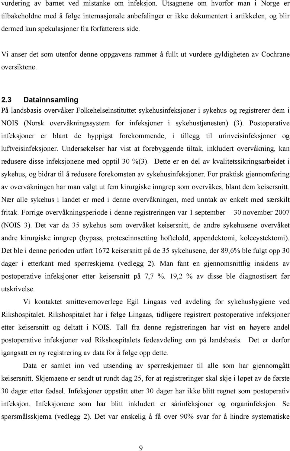 Vi anser det som utenfor denne oppgavens rammer å fullt ut vurdere gyldigheten av Cochrane oversiktene. 2.