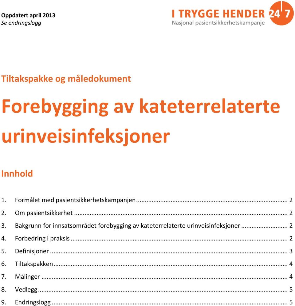 Bakgrunn for innsatsområdet forebygging av kateterrelaterte urinveisinfeksjoner... 2 4.