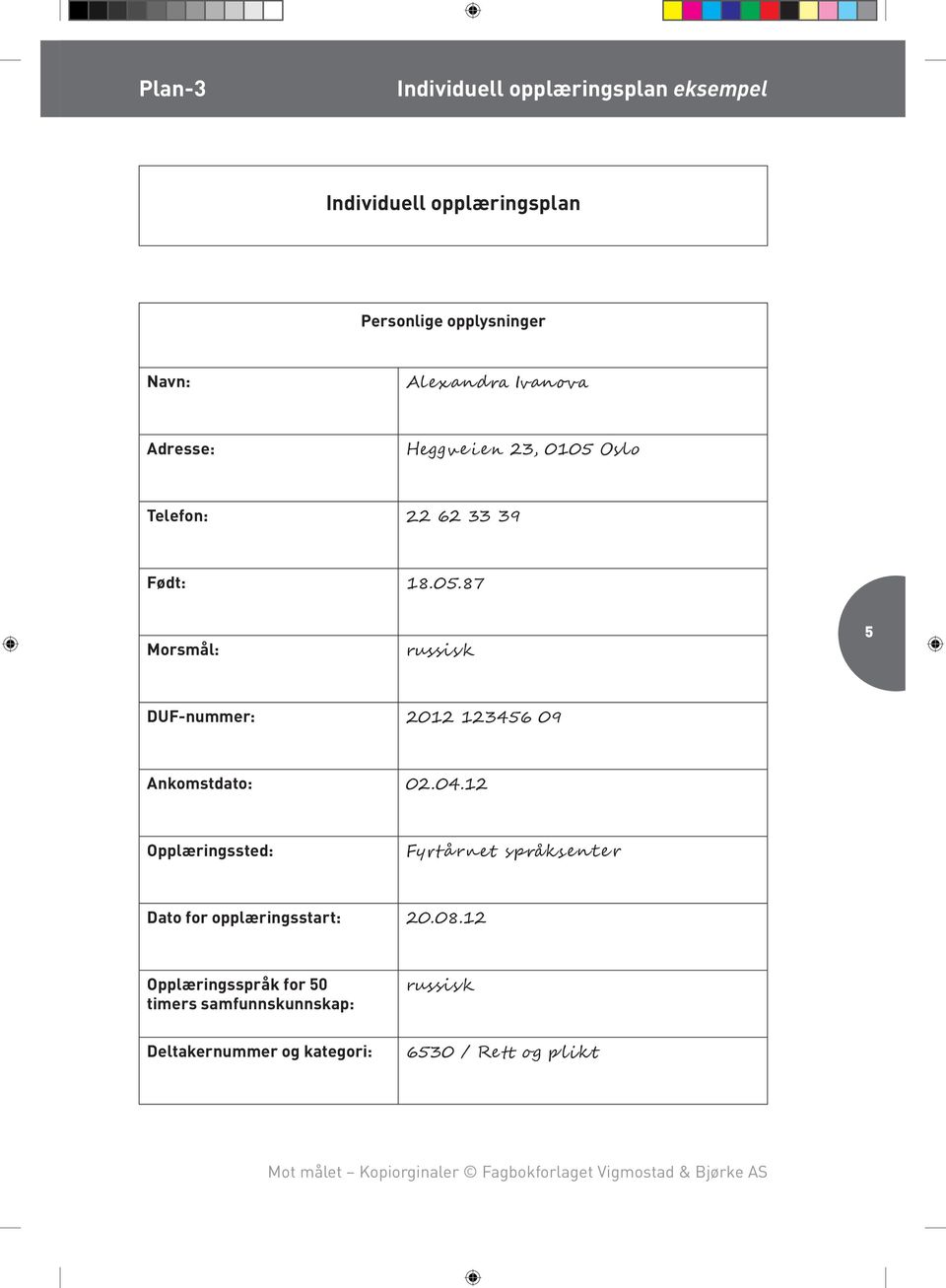 04.12 Opp læ rings sted: F y rt å r n e t s p r å k s e n t e r Dato for opplæringsstart: 20.08.