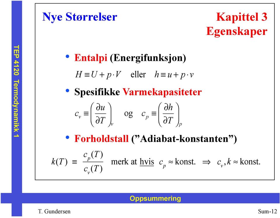 Varmekapasiteter c Forholdstall ( Adiabat-konstanten ) k(t