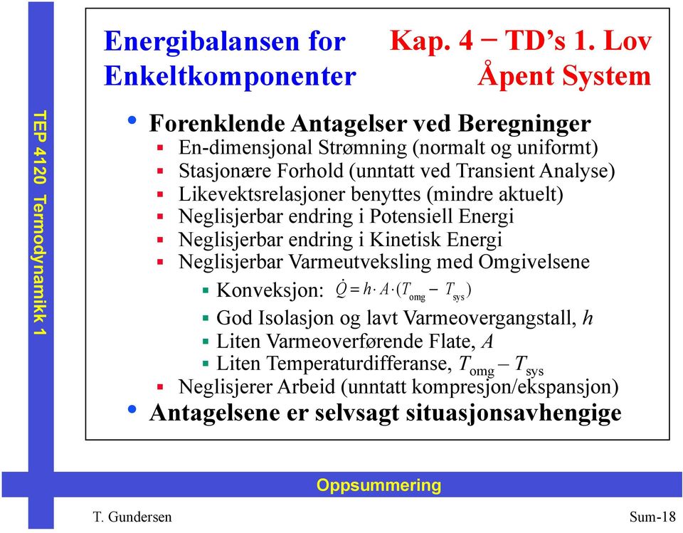 Likevektsrelasjoner benyttes (mindre aktuelt) Neglisjerbar endring i Potensiell Energi Neglisjerbar endring i Kinetisk Energi Neglisjerbar Varmeutveksling