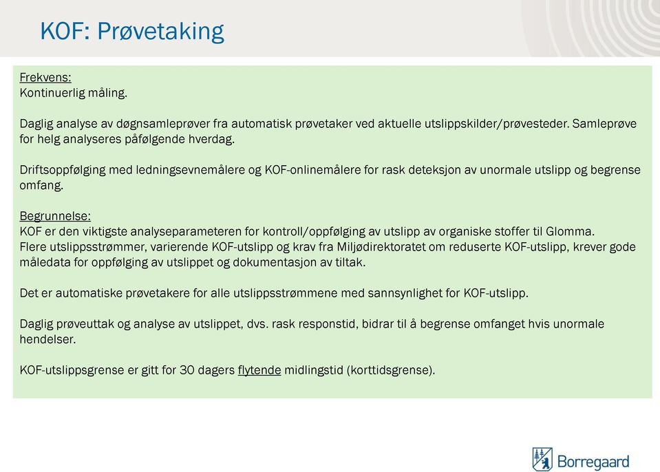 Begrunnelse: KOF er den viktigste analyseparameteren for kontroll/oppfølging av utslipp av organiske stoffer til Glomma.