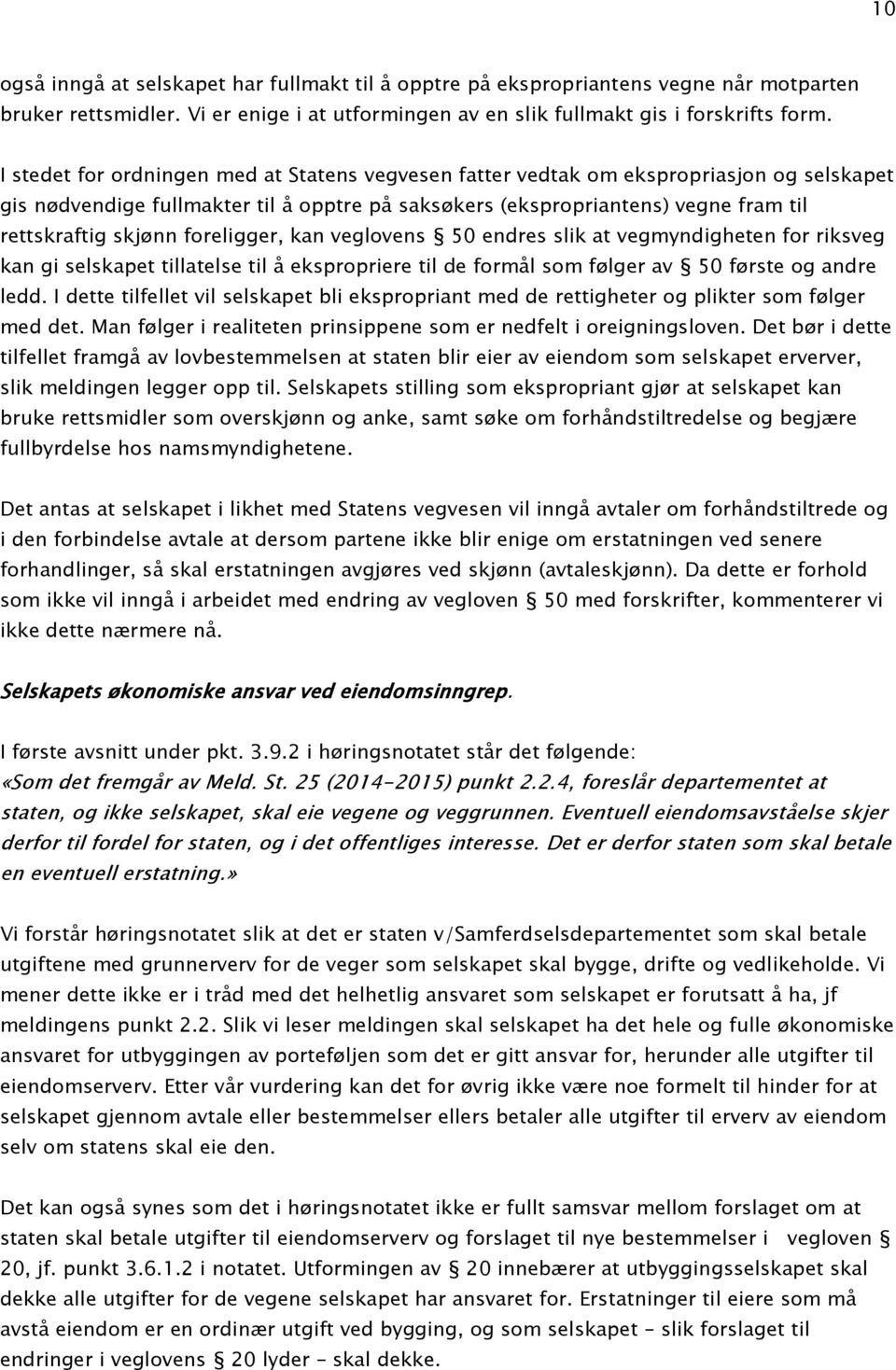 foreligger, kan veglovens 50 endres slik at vegmyndigheten for riksveg kan gi selskapet tillatelse til å ekspropriere til de formål som følger av 50 første og andre ledd.